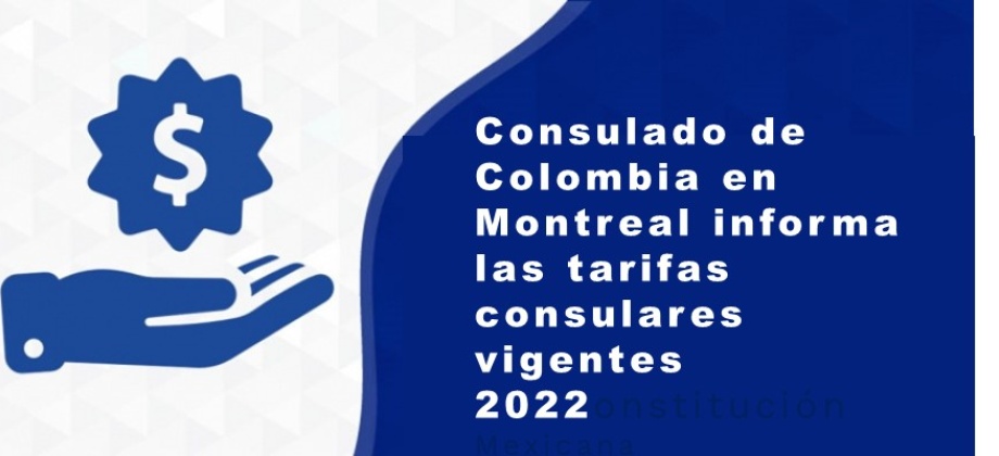 Consulado de Colombia en Montreal informa las tarifas consulares vigentes 2022