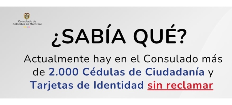 Consulado de Colombia en Montreal invita a reclamar más de 2.000 cédulas de ciudadanía y tarjetas de identidad que están listas para entregar