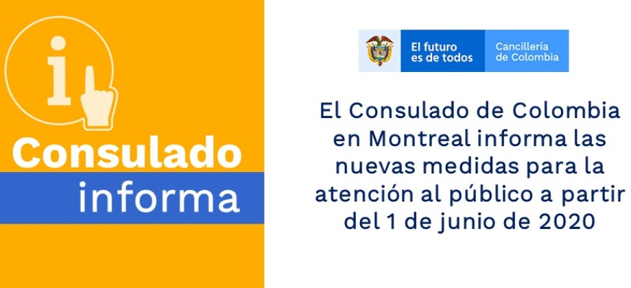 El Consulado de Colombia en Montreal informa sobre las nuevas medidas para la atención al público a partir del 1 de junio de 2020 