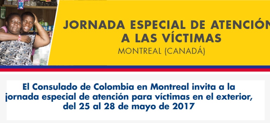 El Consulado de Colombia en Montreal invita a la jornada especial de atención para víctimas en el exterior, del 25 al 28 de mayo de 2017