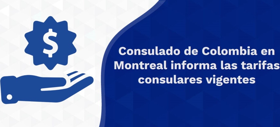 Consulado de Colombia en Montreal informa las tarifas consulares vigentes