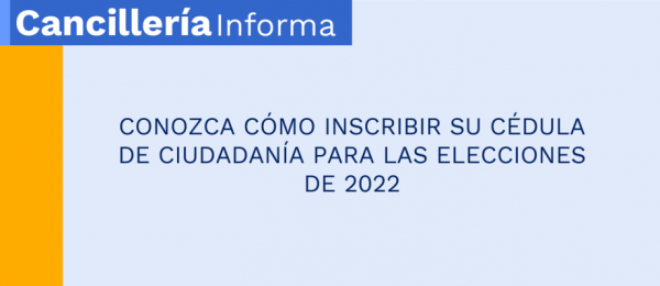 CONOZCA CÓMO INSCRIBIR SU CÉDULA DE CIUDADANÍA PARA LAS ELECCIONES DE 2022