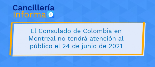 El Consulado de Colombia en Montreal no tendrá atención al público el 24 de junio de 2021